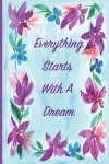 Everything Starts with a Dream: Inspirational Journal 6 X 9, 120 Page Blank Lined Paperback Journal/Notebook