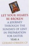 Let Your Hearts Be Broken: A Journey Through The Sundays Of Lent Year A