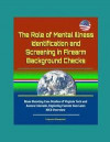 The Role of Mental Illness Identification and Screening in Firearm Background Checks - Mass Shooting Case Studies of Virginia Tech and Aurora Colorado