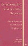 Confronting Evil in International Relations: Ethical Responses to Problems of Moral Agency