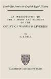 An Introduction to the History and Records of the Courts of Wards and Liveries (Cambridge Studies in English Legal History)