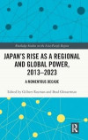 Japans Rise as a Regional and Global Power, 2013-2023