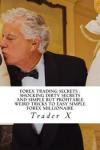 Forex Trading Secrets : Shocking Dirty Secrets And Simple But Profitable Weird Tricks To Easy Simple Forex Millionaire: Four Hour Forex : Bust The Losing Cycle, Live Anywhere, Join The New Rich