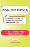 POSITIVITY at WORK tweet Book01: 140 Bite-Sized Ideas to Help You Create a Positive Organization Where Employees Thrive