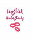 Lipstick Understands: 150 Lined Journal Pages / Diary / Notebook Featuring Cosmetic Pink Lips Makeup Quote Slogan