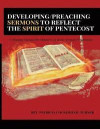 Developing/Preaching Sermons to Reflect the Spirit of Pentecost: A Training Manual for Ministers in Basic Sermon Preparation