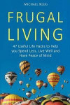 Frugal Living: 47 Useful Life Hacks to Help You Spend Less, Live a Good Life, and Have Peace of Mind