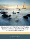 Mexico and the United States: Their Mutual Relations and Common Interest