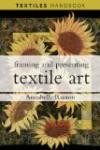 Framing and Presenting Textile Art (Textiles Handbooks)