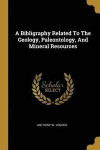 A Bibligraphy Related to the Geology, Paleontology, and Mineral Resources