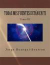 Todas mis fuentes estan en ti: Breve análisis del origen de las cosas (Todas mis fuentes están en ti) (Volume 3) (Spanish Edition)