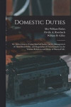 Domestic Duties; or, Instructions to Young Married Ladies, on the Management of Their Households, and Regulation of Their Conduct in the Various Relations and Duties of Married Life
