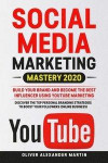 Social Media Marketing Mastery 2020: Build Your Brand and Become the Best Influencer Using YOUTUBE MARKETING. Discover the Top Personal Branding Strat
