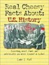 Real Cheesy Facts About: U.S. History: Everything Weird, Dumb, and Unbelievable You Never Learned in School (Real Cheesy Facts series)