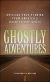 Ghostly Adventures: Chilling True Stories from America's Haunted Hot Spot