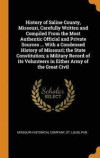 History of Saline County, Missouri, Carefully Written and Compiled from the Most Authentic Official and Private Sources ... with a Condensed History of Missouri; The State Constitution; A Military