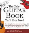 The Only Guitar Book You'll Ever Need: From Tuning Your Instrument and Learning Chords to Reading Music and Writing Songs, Everything You Need to Play like the Best