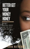 Better Get Your Money Honey: Money Making Ideas for the Just Over Broke