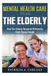 Mental Health Care For The Elderly: How They Respond Differently From Young People (mental health care, counseling elderly, young people, sustain, mental illness, disorder, care)