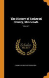 History Of Redwood County, Minnesota; Volume 1