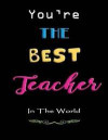 You Are the Best Teacher in the World: Teacher Notebook Thank You for Helping Me Grow 120 Page Journal or Lesson Planner Great for Teacher Appreciatio