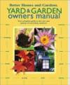 Yard & Garden Owners Manual : Your Complete Guide to the Care and Upkeep of Everything Outdoors (Better Homes & Gardens (Hardcover))