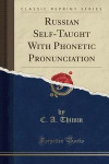 Russian Self-Taught with Phonetic Pronunciation (Classic Reprint)