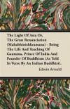 The Light Of Asia Or, The Great Renunciation (Mahabhinishkramana) - Being The Life And Teaching Of Gautama, Prince Of India And Founder Of Buddhism (As Told In Verse By An Indian Buddhist)