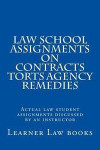 Law School Assignments on Contracts Torts Agency Remedies: Actual law student assignments discussed by an instructor
