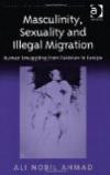 Masculinity, Sexuality and Illegal Migration (Studies in Migration and Diaspora)