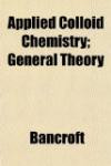 Applied Colloid Chemistry; General Theory Applied Colloid Chemistry; General Theory