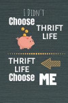 Thrift Life Choose Me: Thrifting Journal & Quote Notebook - Diary For Write In (110 Lined Pages, 6 x 9 in)