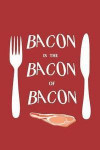 Bacon is the Bacon of Bacon: Notebook Journal. Blank Lined Pages 6 x 9 for Die-Hard Bacon Lovers