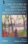 Case Studies in Existential Psychotherapy and Counselling (Wiley Series in Existential Psychotherapy and Counselling)