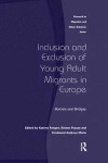 Inclusion and Exclusion of Young Adult Migrants in Europe: Barriers and Bridges (Research in Migration and Ethnic Relations)