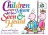 Children Are Meant To Be Seen and Heard Gift Book : Humor and Wisdom for Honoring Children (Keep Coming Back Books)