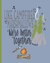 Like Campfires & Marshmallows We're Better Together: Family Camping Journal: Perfect RV Journal/Camping Diary, Planner or Gift for Campers or Hikers: