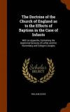The Doctrine of the Church of England as to the Effects of Baptism in the Case of Infants: With an Appendix, Containing the Baptismal Services of Luther and the Nuremberg and Cologne Liturgies
