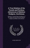 A True Relation of the Travels and Perilous Adventures of Mathew Dudgeon, Gentleman