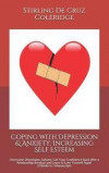 Coping with Depression & Anxiety: Increasing Self Esteem: Overcome Depression, Sadness, Get Your Confidence Back After a Relationship Breakup and Lear