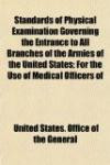Standards of Physical Examination Governing the Entrance to All Branches of the Armies of the United States; For the Use of Medical Officers of