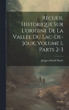 Recueil Historique Sur L'origine De La Valle Du Lac-De-Joux, Volume 1, parts 2-3