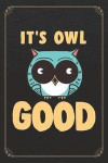 It's Owl Good: Owl Birdwatcher Blank Lined Journal Notebook
