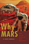 Why Mars: NASA and the Politics of Space Exploration (New Series in NASA History)