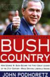 Bush Country : How George W. Bush Became the First Great Leader of the 21st Century---While Driving Liberals Insane