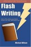 Flash Writing: How To Write, Revise And Publish Stories Less Than 1,000 Words Long