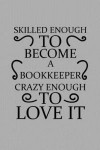 Skilled Enough to Become a Bookkeeper Crazy Enough to Love It: Notebook, Journal or Planner Size 6 X 9 110 Lined Pages Office Equipment Great Gift Ide