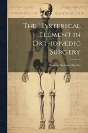 The Hysterical Element in Orthopdic Surgery