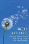 Grief and Loss: Stories About Death and Dying, Grief and Bereavement