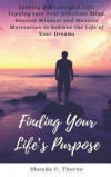 Finding Your Life's Purpose: Leading a Meaningful Life, Tapping Into Your Limitless Mind, Success Mindset and Massive Motivation to Achieve the Lif